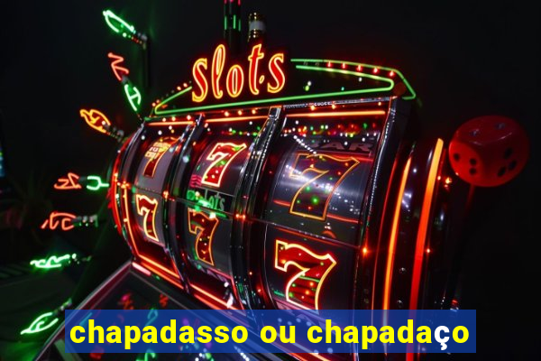 chapadasso ou chapadaço